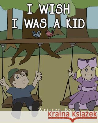 I wish I was a kid George, Sasha 9781533640796 Createspace Independent Publishing Platform - książka