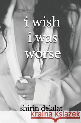 i wish i was worse Delalat, Shirin 9798991881555 sdinsd - książka
