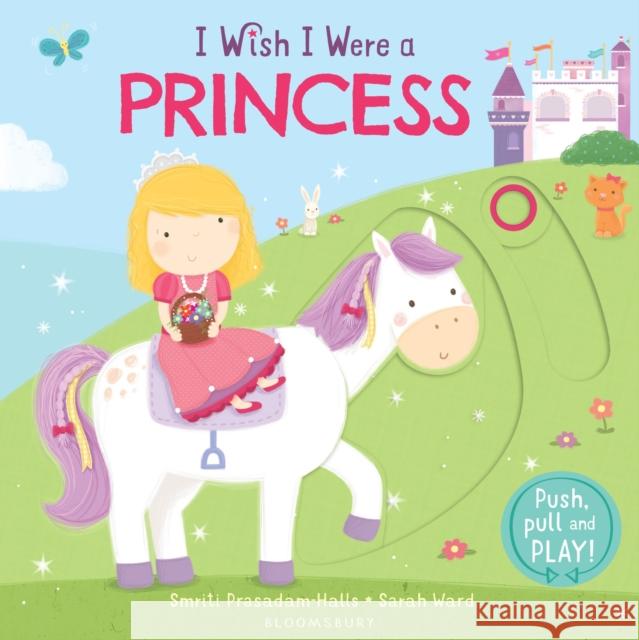 I Wish I Were a Princess Smriti Prasadam-Halls 9781408849507 Bloomsbury Childrens Books - książka