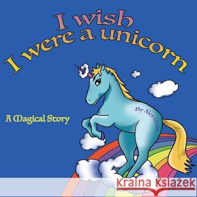 I Wish I Were a Unicorn a Magical Story Alex Man Alex Man 9781547259403 Createspace Independent Publishing Platform - książka