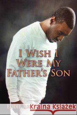 I Wish I Were My Father's Son Eddie Arthur Sloa 9781505810073 Createspace - książka