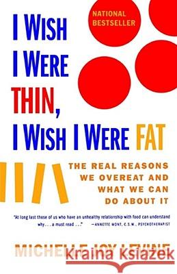 I Wish I Were Thin, I Wish I Were Fat: The Real Reasons We Overeat and What We Can Do about It Levine, Michelle Joy 9780684857381 Fireside Books - książka