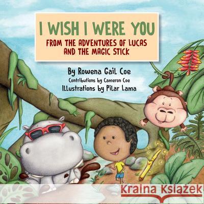 I Wish I Were You: From The Adventures of Lucas & The Magic Stick Coe, Cameron 9781537081182 Createspace Independent Publishing Platform - książka