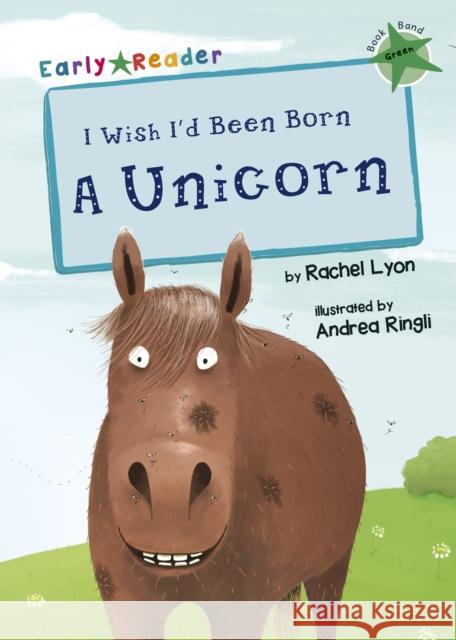 I Wish I'd Been Born a Unicorn: (Green Early Reader) Rachel Lyon   9781848861961 Maverick Arts Publishing - książka