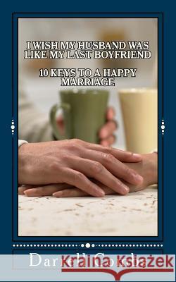 I Wish my Husband was like my Last Boyfriend: 10 Keys to a Happy Marriage Combs, Darrell 9781514680247 Createspace - książka