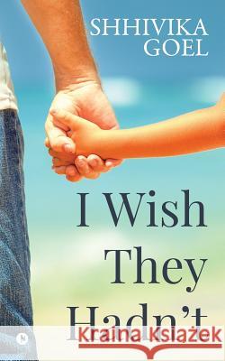 I Wish They Hadn't Shhivika Goel 9781684661480 Notion Press - książka