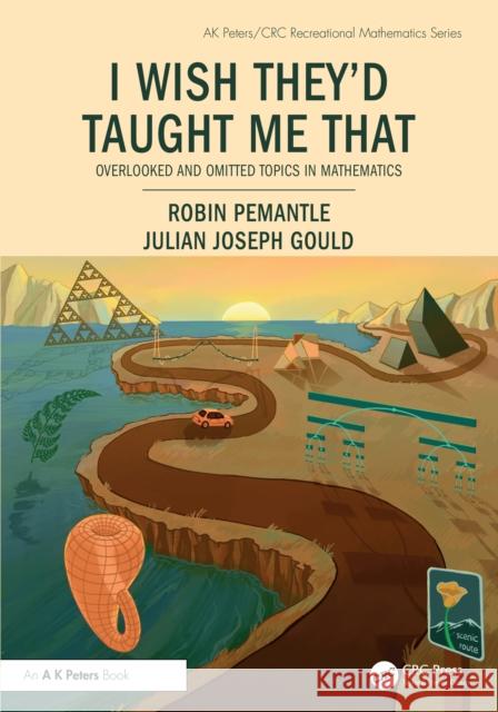 I Wish They'd Taught Me That: Overlooked and Omitted Topics in Mathematics Julian Joseph Gould 9781032870342 A K PETERS - książka