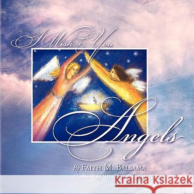 I Wish You Angels Faith M. Balsama 9781441573230 Xlibris Corporation - książka