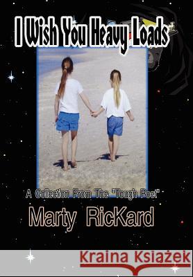 I Wish You Heavy Loads: A Collection From The Tough Poet Rickard, Marty 9781418413729 Authorhouse - książka