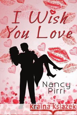 I Wish You Love Nancy Pirri 9781680463941 Satin Romance - książka