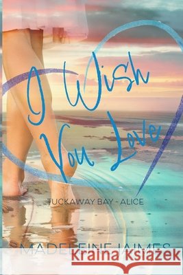I Wish You Love: Alice's Story Madeleine Jaimes 9781622375691 Sand Dune Books - książka