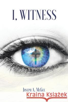 I, Witness Joseph A McGee 9781098041977 Christian Faith - książka