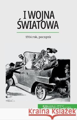 I wojna światowa (Tom 1): 1914 rok, początek Benjamin Janssens de Bisthoven   9782808671101 5minutes.com (Pl) - książka