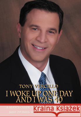 I Woke Up One Day and I Was 40: A Man's Guide to Fitness and Health...Just 29 Days to Changing Your Life Vercillo, Tony 9780595670321 iUniverse - książka