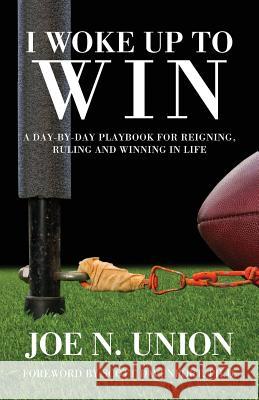 I Woke Up to Win: Reigning, Ruling and Winning in Life Joe N. Union 9780997351996 Ink City Press - książka
