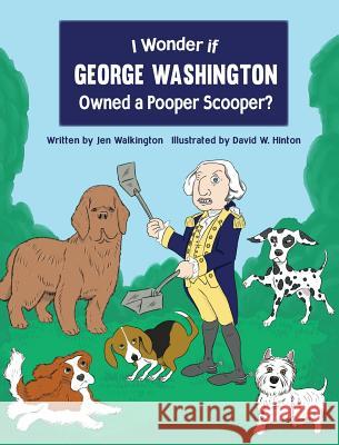 I Wonder if George Washington Owned a Pooper Scooper? Jen Walkington, David W Hinton 9781645380047 Orange Hat Publishing - książka