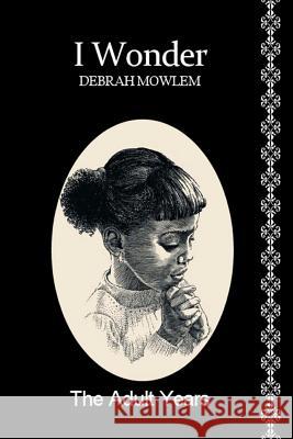 I Wonder: The Adult Years Debrah Mowlem 9781503219205 Createspace - książka