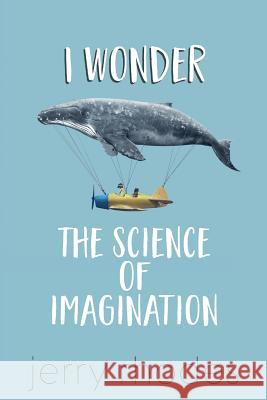 I Wonder...: The Science of Imagination J D Rhodes   9781911525356 Clink Street Publishing - książka