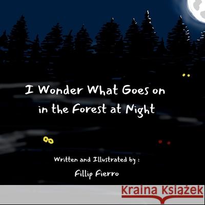 I Wonder What Goes on in the Forest at Night Fillip Fierro Fillip Fierro 9781967609208 Independent Cloud Publishing - książka