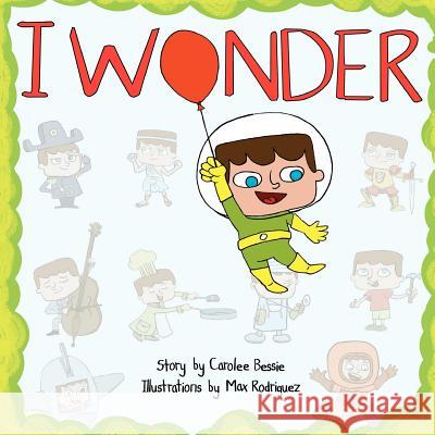 I Wonder: What You're Going To Be Rodriguez, Max 9781479370931 Createspace - książka