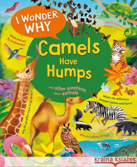 I Wonder Why Camels Have Humps: And Other Questions About Animals Anita Ganeri 9780753479308 Kingfisher - książka