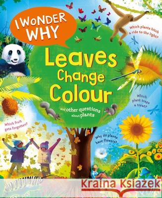 I Wonder Why Leaves Change Colour: and other questions about plants Andrew Charman 9780753449790 Pan Macmillan - książka