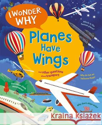 I Wonder Why Planes Have Wings: And other questions about transport Chris Maynard 9780753449233 Pan Macmillan - książka