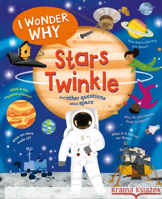 I Wonder Why Stars Twinkle: And Other Questions About Space Carole Stott 9780753479254 Kingfisher - książka