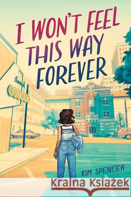 I Won't Feel This Way Forever Kim Spencer 9781459838208 Orca Book Publishers - książka