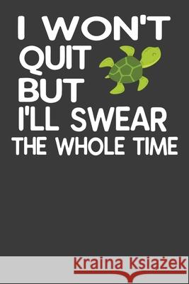 I Won't Quit But I'll Swear The Whole Time: Funny Persistent Turtle Gym Lover Gift Frozen Cactus Designs 9781086217841 Independently Published - książka