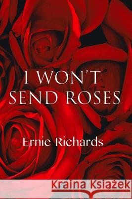 I won't send roses: Poems by Ernie Richards Richards, Ernie 9781536875980 Createspace Independent Publishing Platform - książka