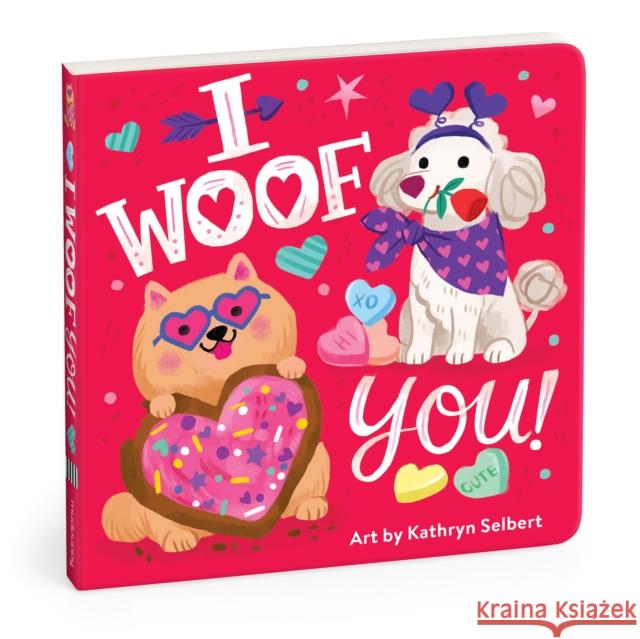 I Woof You! Board Book Kathryn Selbert 9780735382329 Galison - książka