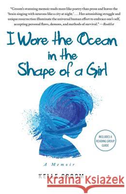 I Wore the Ocean in the Shape of a Girl: A Memoir Kelle Groom 9781451616699 Free Press - książka