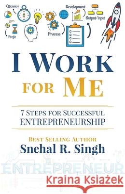 I Work For Me: 7 Steps for Successful Entrepreneurship Snehal R. Singh 9781733583619 Mind Spirit Works LLC - książka