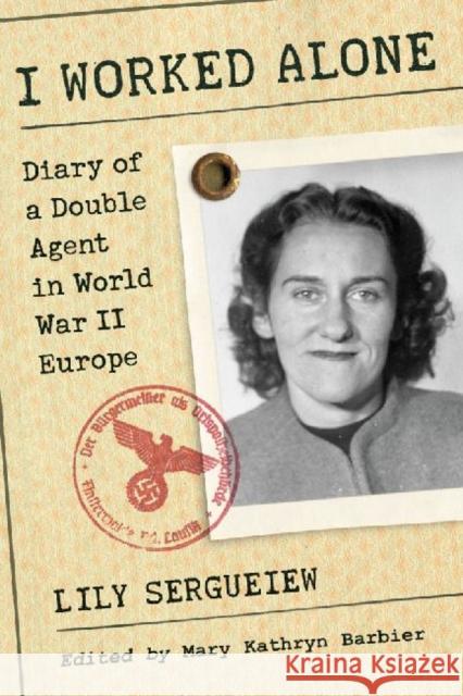 I Worked Alone: Diary of a Double Agent in World War II Europe Sergueiew, Lily 9780786496136 McFarland & Company - książka
