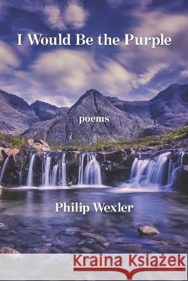 I Would be the Purple Philip Wexler 9781639801800 Kelsay Books - książka