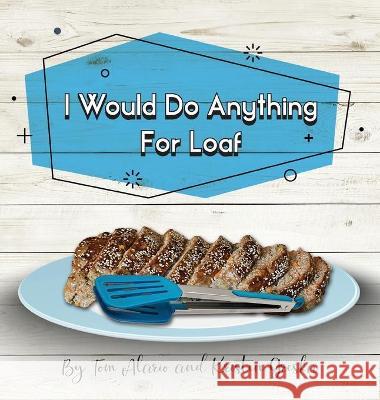 I Would Do Anything for Loaf Kristen Greska, Tom Alario 9781662907234 Gatekeeper Press - książka