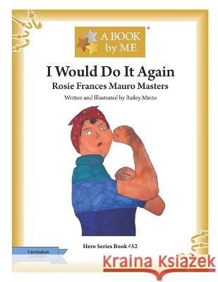 I Would Do It Again: Rosie Frances Mauro Masters Bailey Minto Bailey Minto A Book Me 9798385738090 Independently Published - książka