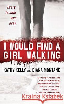 I Would Find a Girl Walking: Every Female Was Prey Kathy Kelly Diana Montane 9780425231869 Berkley - książka