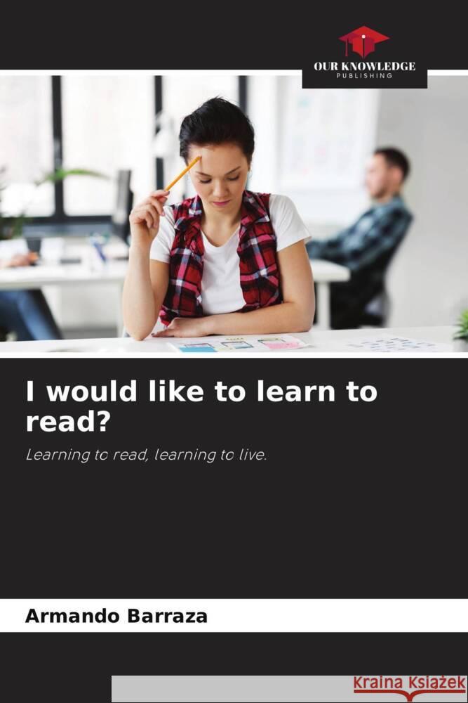 I would like to learn to read? Barraza, Armando 9786205118580 Our Knowledge Publishing - książka