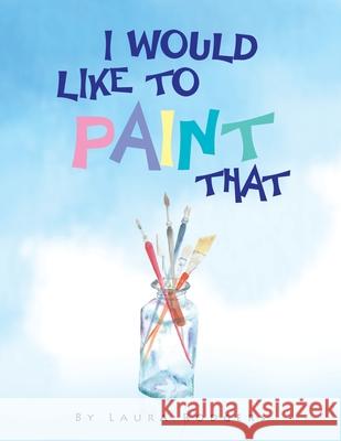 I Would Like to Paint That Laura Rodgers 9781456814809 Xlibris Corporation - książka