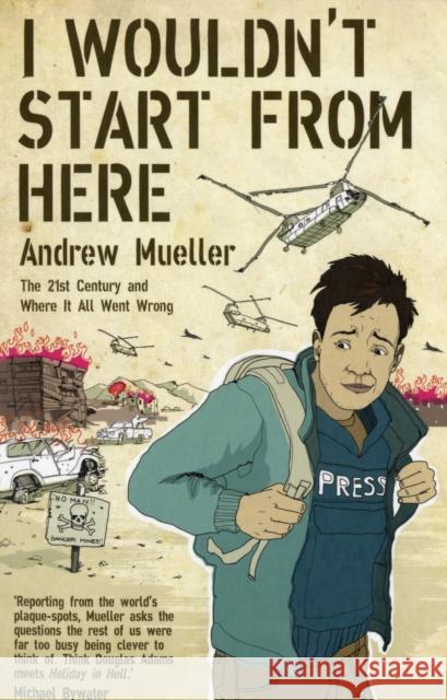 I Wouldn't Start From Here: The Twentieth Century And Where It All Went Wrong Andrew Mueller 9781846271519 Granta Books - książka