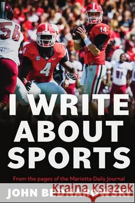 I Write About Sports: A Collection Of Sportswriting From Cobb County And Around The State Of Georgia, From The Pages Of The Marietta Daily J John Bednarowski 9781950794232 Deeds Publishing - książka