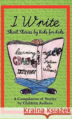 I Write Short Stories by Kids for Kids Vol. 1 Melissa M. Williams Bobby Ozuna Wyatt Sharon 9780981805450 Longtale Publishing Inc. - książka