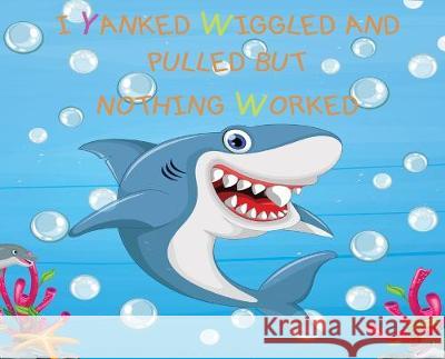 I Yanked Wiggled and Pulled but Nothing Worked Contributing Authors Numerous Carmen Andersen 9781733517874 CSB Innovations - książka
