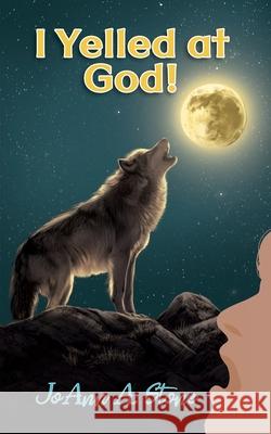 I Yelled at God!: Barking at the Moon Joann A. Stone White Magic Studios 9781835384183 Maple Publishers - książka
