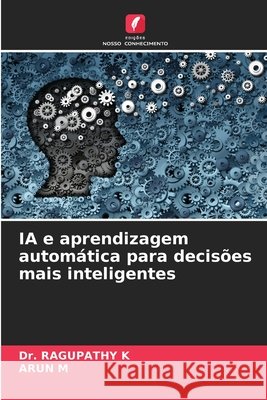 IA e aprendizagem automática para decisões mais inteligentes K, Dr. RAGUPATHY, M, ARUN 9786204189475 Edições Nosso Conhecimento - książka