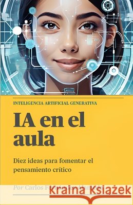 IA en el aula: Diez ideas para fomentar el pensamiento crítico Carlos Fernández-Alameda 9798883742025 Independently Published - książka