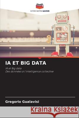 IA ET BIG DATA Gualavisi, Gregorio 9786209081804 Editions Notre Savoir - książka