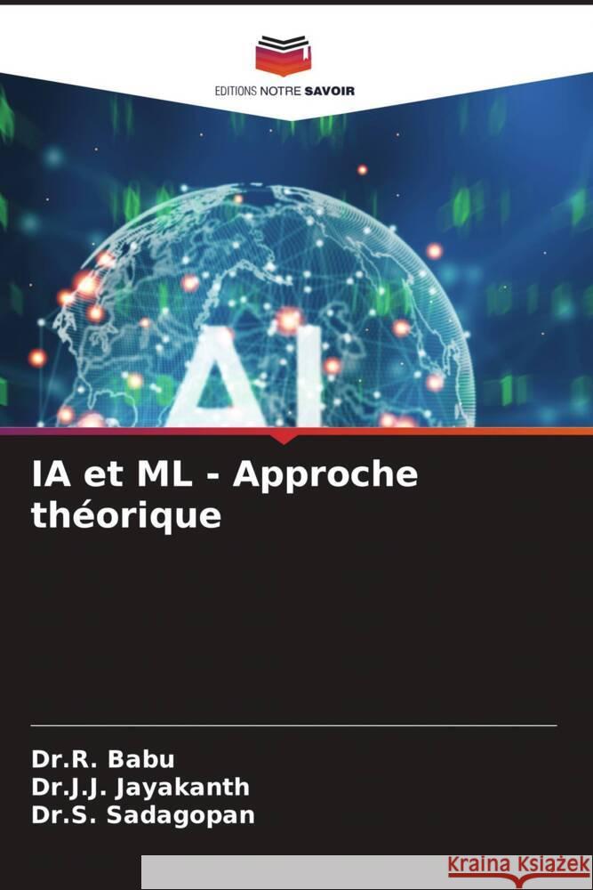 IA et ML - Approche th?orique Dr R. Babu Dr J. J. Jayakanth Dr S. Sadagopan 9786207353798 Editions Notre Savoir - książka